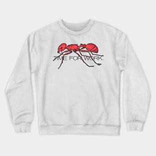 Time for worker ant Crewneck Sweatshirt